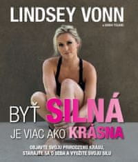 Lindsey Vonn: Byť silná je viac ako krásna - Objavte svoju prirodzenú krásu, starajte sa o seba a využite svoju silu