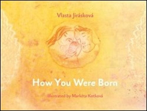 Vlasta Jirásková;Markéta Kotková: How You Were Born