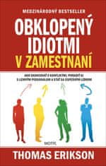 Thomas Erikson: Obklopený idiotmi v zamestnaní - Ako skoncovať s konfliktmi, poradiť si s lenivým personálom a stať sa úspešným