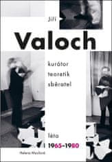 Helena Musilová: Jiří Valoch - kurátor, teoretik, sběratel - Léta 1965–1980