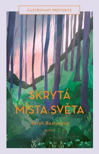 Sarah Baxterová;Amy Grimesová: Skrytá místa světa - Ilustrovaný průvodce