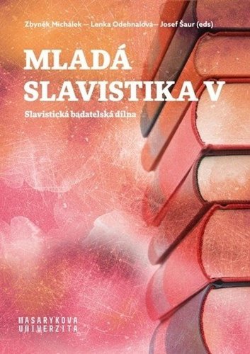 Zbyněk Michálek: Mladá slavistika V - Slavistická badatelská dílna