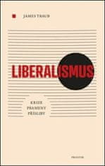 James Traub: Liberalismus - Krize. Prameny. Přísliby.