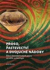 Jakub Maršálek: Proso, pastevectví a dvojuché nádoby - Šíření tibetobarmských jazyků ve světle archeologie