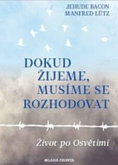 Jehuda Bacon: Dokud žijeme, musíme se rozhodovat - Život po Osvětimi