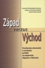 Augustín Marián Húska: Západ verzus Východ - Kresťansko-slovenský a európsky pohľad na súperenie Západu a Východu