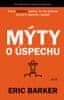 Eric Barker: Mýty o úspechu - Prečo (takmer) všetko, čo ste doteraz počuli o úspechu, neplatí