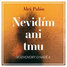 Palán Aleš: Nevidím ani tmu