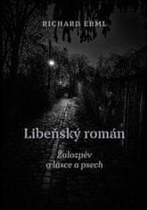 Richard Erml: Libeňský román - Žalozpěv o lásce a psech