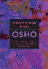 Osho: Kľúče k novému životu - Objavovanie cesty vedúcej k vnútornej transformácii