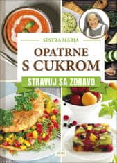 Mária Sestra: Opatrne s cukrom Stravuj sa zdravo