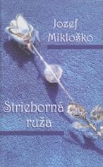 Jozef Mikloško: Strieborná ruža