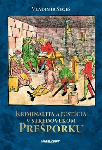 Vladimír Segeš: Kriminalita a justícia v stredovekom Prešporku