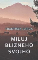 František Juriga: Miluj blížneho svojho