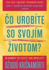 Džiddú Krišnamúrti: Čo urobíte so svojím životom? - Čo hľatáte? Čo chcete? Kam smerujete?