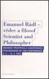 Emanuel Rádl - vědec a filosof / Scintist and Philosopher - Sborník příspěvků z konference / Proceedings of the conference 9.2. - 12.2. 2003