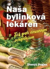 Dionýz Dugas: Naša bylinková lekáreň - Tiež proti vírusovým ochoreniam