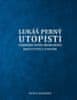 Lukáš Perný: Utopisti. Vizionári sveta budúcnosti. Dejiny utopizmu a utópií