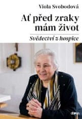 Viola Svobodová: Ať před zraky mám život - Svědectví z hospice