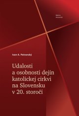 Ivan A. Petranský: Udalosti a osobnosti dejín katolíckej cirkvi na Slovensku v 20. storočí