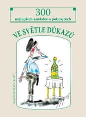 Pavlíček Miroslav: Ve světle důkazů - 300 nejlepších policejních anekdot