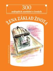 Kovařík Břetislav: Žena základ života - 300 nejlepších anekdot o ženách