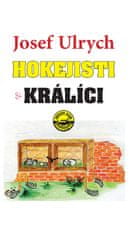 Josef Ulrych: Hokejisti a králíci - aneb lehký průřez druhou polovinou 20. století