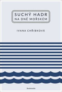 Ivana Chřibková: Suchý hadr na dně mořském