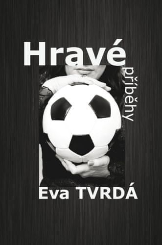 Eva Tvrdá: Hravé příběhy