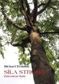 Michael Perlman: Síla stromů - Zalesnění duše