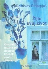 Rostislav Prokopjuk: Žijte svůj život - Otevřete, možná zde najdete kousek svého života