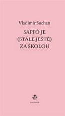 Vladimír Suchan: Sapfó je (stále ještě) za školou