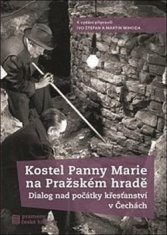 Ivo Štefan;Martin Wihoda: Kostel Panny Marie na Pražském hradě - Dialog nad počátky křesťanství v Čechách