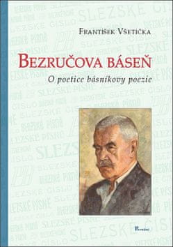 František Všetička: Bezručova báseň - o poetice básníkovy poezie