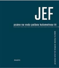 Jaroslav Erik Frič: JEF psáno na vodu pod palbou kulometnou III.