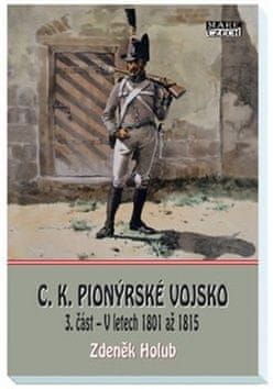 Zdeněk Holub: C.K. Pionýrské vojsko - 3.část - V letech 1801 až 1815