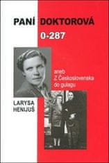 Larysa Henijuš: Paní doktorová 0-287 - aneb z Československa do gulagu