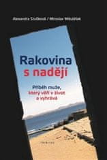 Alexandra Stušková;Miroslav Mikulášek: Rakovina s nadějí - Příběh muže, který věří v život a vyhrává