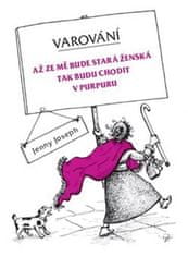 Jenny Joseph;Pythia Ashton-Jewell: Varování - Až ze mě bude stará ženská tak budu chodit v purpuru