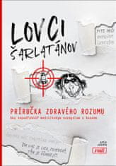 Lovci šarlatánov Príručka zdravého rozumu - Ako nepodľahnúť medicínskym nezmyslom a hoaxom