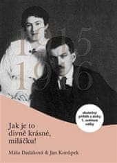 Máša Dadáková;Jan Konůpek: Jak je to divně krásné, miláčku - Skutečný příběh z doby 1. světové války