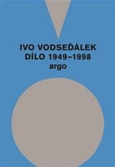 Ivo Vodseďálek: Ivo Vodseďálek: Dílo 1949 - 1998