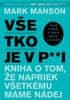 Mark Manson: Všetko je v p**i - Kniha o tom, že napriek všetkému máme nádej