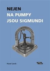 Pavel Lerch: Nejen na pumpy jsou Sigmundi - Výbor vzpomínek na významné podnikatele