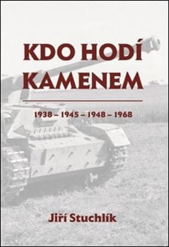 Jiří Stuchlík: Kdo hodí kamenem - 1938 - 1945 - 1948 - 1968