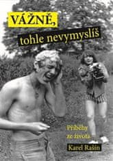 Karel Rašín: Vážně, tohle nevymyslíš - Příběhy ze života