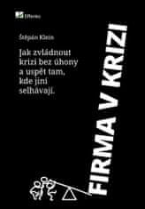 Štěpán Klein: Firma v krizi - Praktický průvodce pro podnikatele o tom, jak zvládnout krizi, růst i na klesajícím trhu a uspět tam, kde jiní selhávají