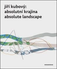 Petr Jindra: Jiří Kubový: Absolutní krajina/Absolute Landscape