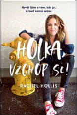 Rachel Hollis: Holka, vzchop se! - Nevěř lžím o tom, kdo jsi, a buď sama sebou