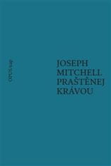 Joseph Mitchell: Praštěnej krávou